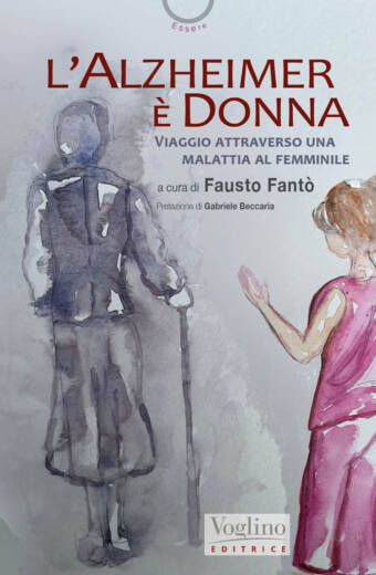 "L'ALZHEIMER È DONNA Viaggio attraverso una malattia al femminile" a cura di Fausto Fantò